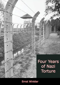 Title: Four Years of Nazi Torture, Author: Ernst Winkler
