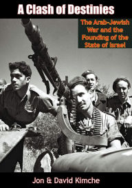 Title: A Clash of Destinies:: The Arab-Jewish War and the Founding of the State of Israel, Author: Jon Kimche