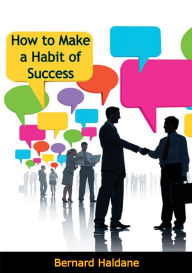 Title: How to Make a Habit of Success, Author: Bernard Haldane