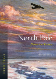 Title: North Pole: Nature and Culture, Author: Michael Bravo