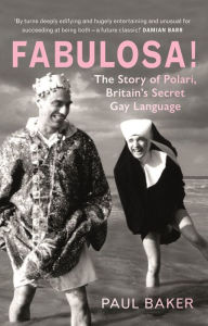 Audio book free downloads Fabulosa!: The Story of Polari, Britain's Secret Gay Language by Paul Baker 9781789141320