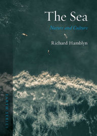 Title: The Sea: Nature and Culture, Author: Richard Hamblyn