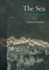 Title: The Sea: Nature and Culture, Author: Richard Hamblyn