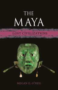 Title: The Maya: Lost Civilizations, Author: Megan E. O'Neil