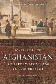 Title: Afghanistan: A History from 1260 to the Present, Expanded and Updated Edition, Author: Jonathan L. Lee
