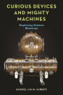 Curious Devices and Mighty Machines: Exploring Science Museums