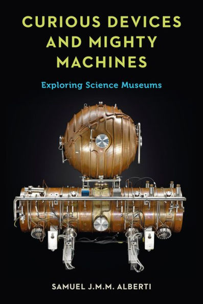 Curious Devices and Mighty Machines: Exploring Science Museums