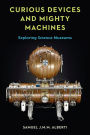 Curious Devices and Mighty Machines: Exploring Science Museums