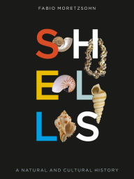 Title: Shells: A Natural and Cultural History, Author: Fabio Moretzsohn