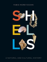 Title: Shells: A Natural and Cultural History, Author: Fabio Moretzsohn