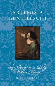 Title: Artemisia Gentileschi and Feminism in Early Modern Europe, Author: Mary D. Garrard