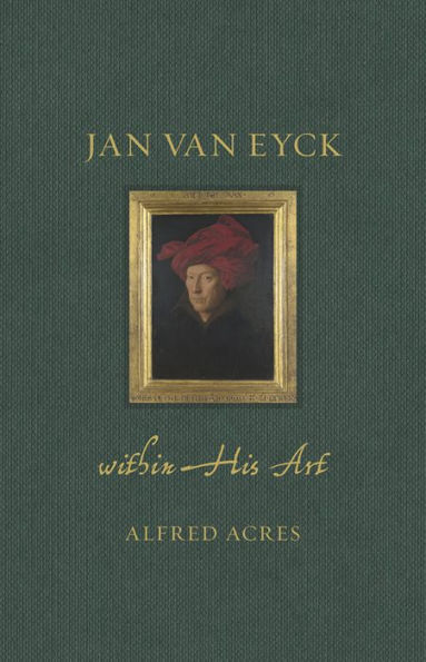 Jan van Eyck within His Art