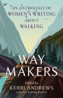 Way Makers: An Anthology of Women's Writing about Walking