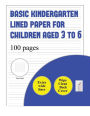 Basic Kindergarten Lined Paper for Children Aged 3 to 6 (extra wide lines): 100 basic handwriting practice sheets for children aged 3 to 6: this book contains suitable handwriting paper for children who would like to practice their writing