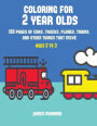 Coloring for 2 Year Olds: A coloring book for toddlers with thick outlines for easy coloring: with pictures of trains, cars, planes, trucks, boats, lorries and other modes of transport