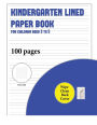 Kindergarten Lined Paper Book for Children Aged 3 to 5 (with wipe clean page): 100 handwriting practice pages for children aged 3 to 6: this book contains suitable handwriting paper with extra thick lines for children who would like to practice their writ