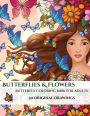 Butterflies and Flowers: A stress relieving adult coloring (colouring) book that includes 30 unique pictures of butterflies to assist with mindfulness, enhance creativity, and soothe the mind