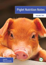 Title: Piglet Nutrition Notes Volume 2, Author: Ioannis Mavromichalis
