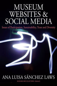 Title: Museum Websites and Social Media: Issues of Participation, Sustainability, Trust and Diversity / Edition 1, Author: Ana Sánchez Laws