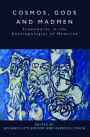 Cosmos, Gods and Madmen: Frameworks in the Anthropologies of Medicine