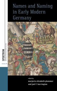 Title: Names and Naming in Early Modern Germany / Edition 1, Author: Marjorie Elizabeth Plummer