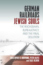 German Railroads, Jewish Souls: The Reichsbahn, Bureaucracy, and the Final Solution / Edition 1