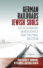 German Railroads, Jewish Souls: The Reichsbahn, Bureaucracy, and the Final Solution