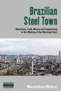 Brazilian Steel Town: Machines, Land, Money and Commoning in the Making of the Working Class
