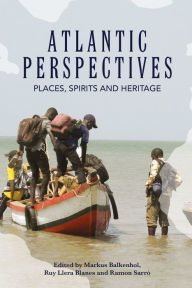 Title: Atlantic Perspectives: Places, Spirits and Heritage / Edition 1, Author: Markus Balkenhol