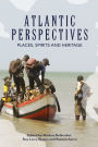 Atlantic Perspectives: Places, Spirits and Heritage / Edition 1