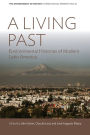A Living Past: Environmental Histories of Modern Latin America