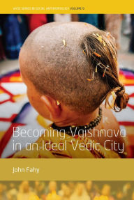 Title: Becoming Vaishnava in an Ideal Vedic City / Edition 1, Author: John Fahy