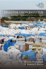 Title: Disaster Upon Disaster: Exploring the Gap Between Knowledge, Policy and Practice / Edition 1, Author: Susanna M. Hoffma