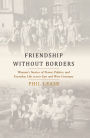 Friendship without Borders: Women's Stories of Power, Politics, and Everyday Life across East and West Germany / Edition 1