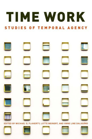 Time Work: Studies of Temporal Agency / Edition 1