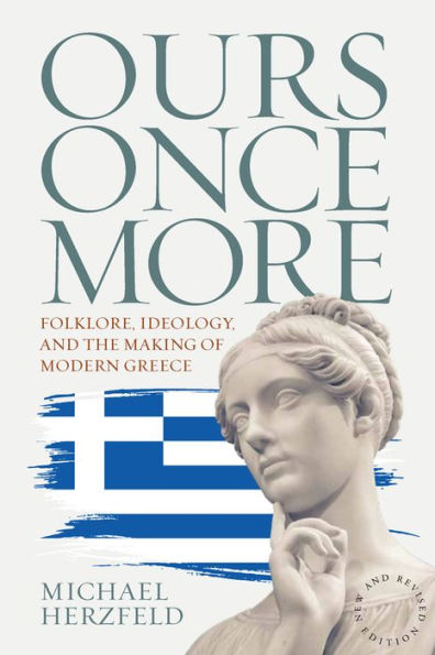 Ours Once More: Folklore, Ideology, and the Making of Modern Greece