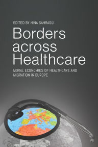 Title: Borders across Healthcare: Moral Economies of Healthcare and Migration in Europe, Author: Nina Sahraoui