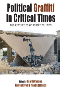 Title: Political Graffiti in Critical Times: The Aesthetics of Street Politics, Author: Ricardo Campos