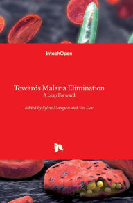 Title: Towards Malaria Elimination: A Leap Forward, Author: Sylvie Manguin