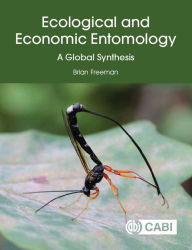 Title: Ecological and Economic Entomology: A Global Synthesis, Author: Brian Freeman