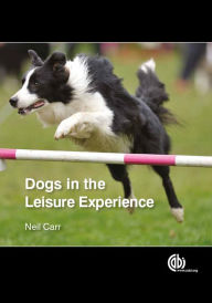 Title: Dogs in the Leisure Experience, Author: Neil Carr
