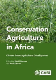 Title: Conservation Agriculture in Africa: Climate Smart Agricultural Development, Author: Saidi Mkomwa