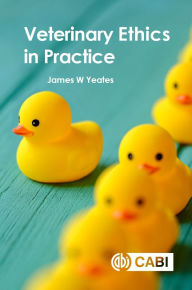 Title: Veterinary Ethics in Practice, Author: James W. Yeates PhD
