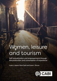 Title: Women, Leisure and Tourism: Self-actualization and Empowerment through the Production and Consumption of Experience, Author: Linda J. Ingram