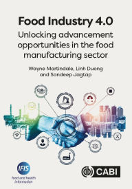 Title: Food Industry 4.0: Unlocking Advancement Opportunities in the Food Manufacturing Sector, Author: Wayne Martindale