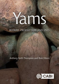 Title: Yams: Botany, Production and Uses, Author: Anthony Keith Thompson