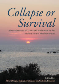 Free download books in english speak Collapse or Survival: Micro-dynamics of crisis and endurance in the ancient central Mediterranean (English literature) by Elisa Perego, Rafael Scopacasa, Silvia Amicone 9781789251012