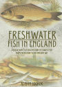 Freshwater Fish in England: A Social and Cultural History of Coarse Fish from Prehistory to the Present Day