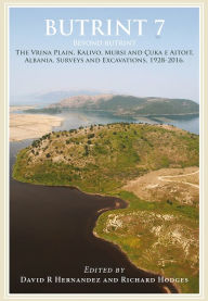 Title: Butrint 7: Beyond Butrint: Kalivo, Mursi, C?uka e Aitoit, Diaporit and the Vrina Plain. Surveys and Excavations in the Pavllas River Valley, Albania, 1928-2015, Author: David Hernandez