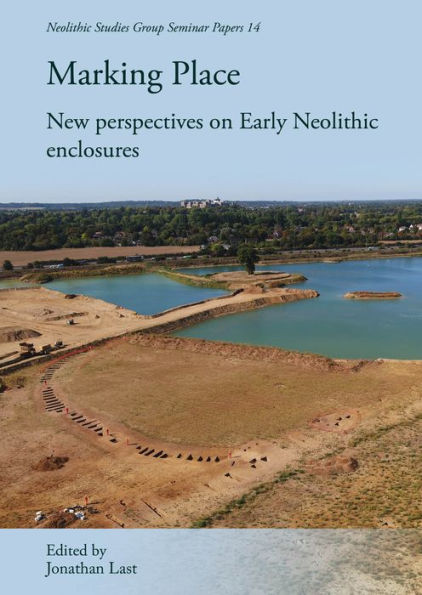 Marking Place: New perspectives on early Neolithic enclosures